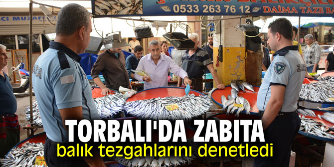 Torbalı'da zabıta balık tezgahlarını denetledi