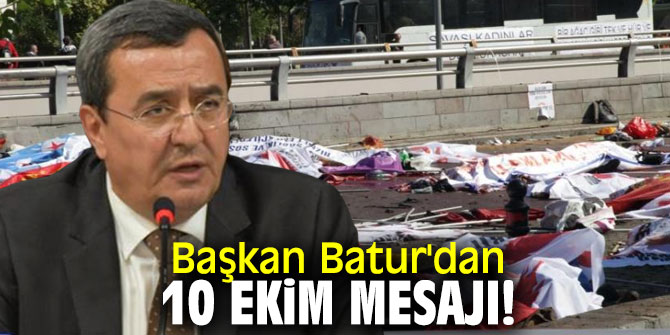Başkan Batur'dan 10 Ekim Mesajı!