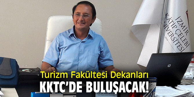Turizm Fakültelerinin Dekanları bir araya gelecek!