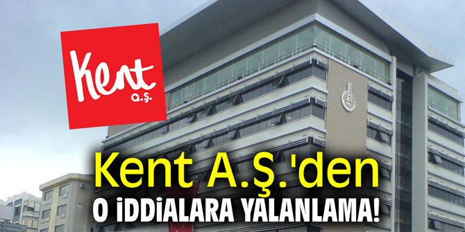 Kent A.Ş.'den o iddialara yalanlama!