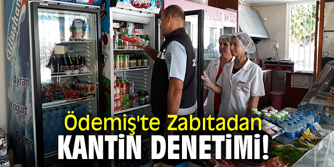 Ödemiş'te Zabıtadan kantin denetimi!