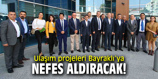 Ulaşım projeleri Bayraklı’ya nefes aldıracak!
