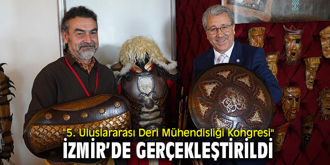 “5. Uluslararası Deri Mühendisliği Kongresi" İzmir’de gerçekleştirildi