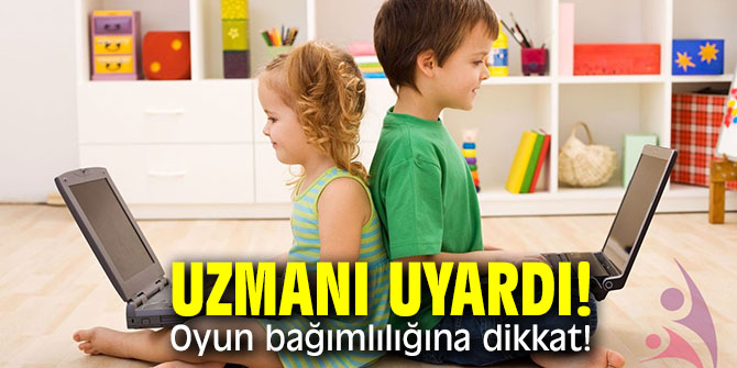 Uzmanı uyardı! Oyun bağımlılığına dikkat!