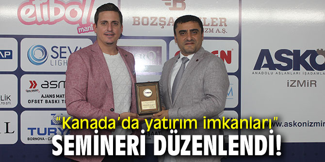 “Kanada’da yatırım imkanları” semineri düzenlendi!
