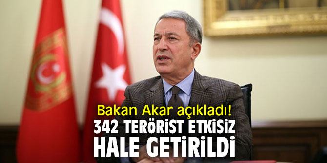 Bakan Akar açıkladı! 342 terörist etkisiz hale getirildi