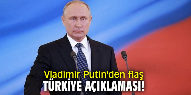 Vladimir Putin'den flaş Türkiye açıklaması!