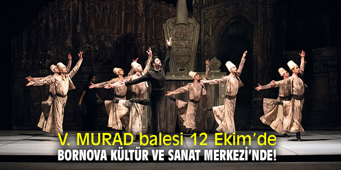 V. MURAD balesinin İzmir Prömiyerini Bornova'da