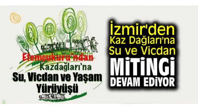 İzmir'den Kazdağları'na "Su ve Vicdan Yaşam yürüyüşü" Dikili'deydi!