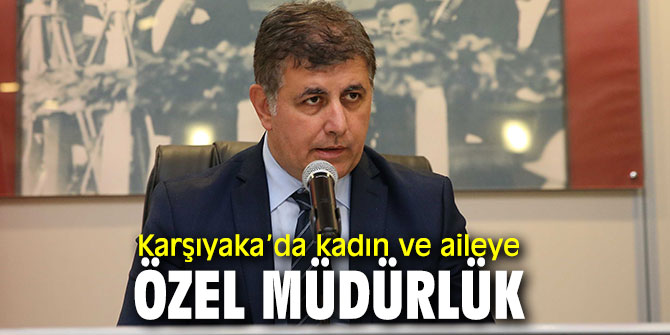 “Kadın ve Aile Hizmetleri Müdürlüğü” Karşıyaka'da kurulacak