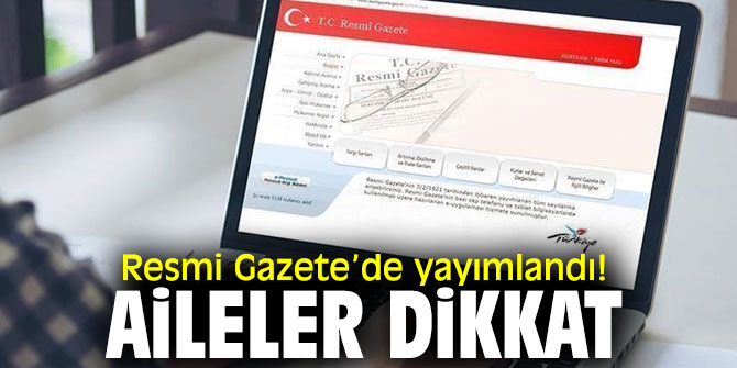 Aileler dikkat! Değişiklik yapıldı!