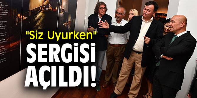 "Siz Uyurken" sergisi açıldı!