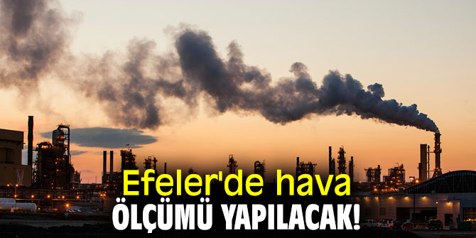 Efeler'de gaz salınımları yüzünden hava ölçümü yapılacak!
