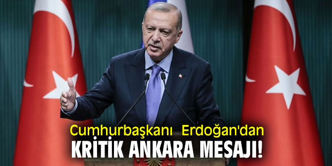 Cumhurbaşkanı Erdoğan'dan Ankara mesajı!