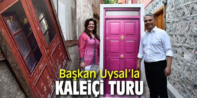 Başkan Uysal, Kaleiçi'ni gezdi!