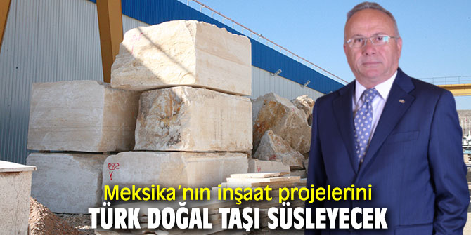Türk doğal taşı Meksika’yı radarına aldı