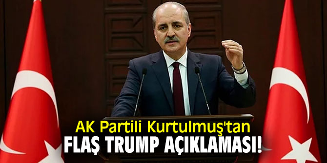 AK Partili Kurtulmuş'tan flaş Trump açıklaması!