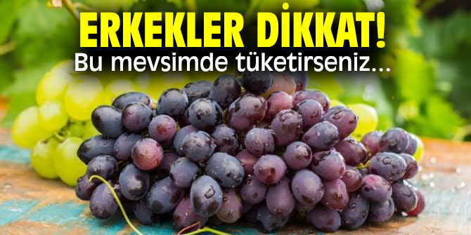 Erkekler dikkat! Bu mevsimde tüketirseniz...