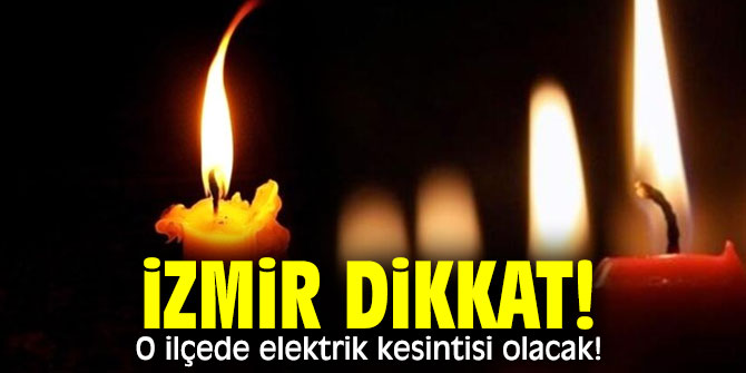 İzmir dikkat! O ilçede elektrik kesintisi olacak!