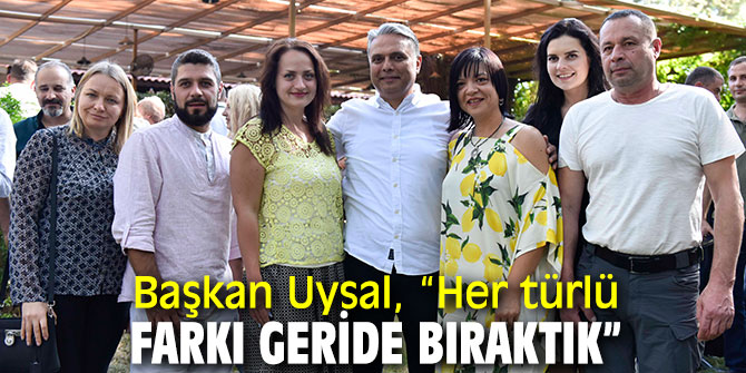 Başkan Uysal, “Her türlü siyasi fikrin üzerine çıktık” 
