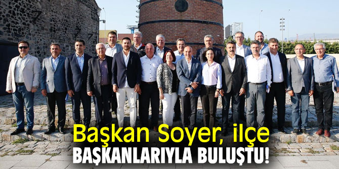Başkan Soyer, ilçe başkanlarıyla buluştu!