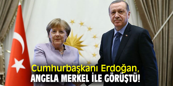 Cumhurbaşkanı Erdoğan, Angela Merkel ile görüştü!
