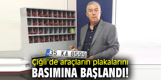 Çiğli’de araçların plakalarını basımına başlandı!