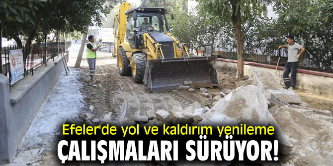 Efeler'de yol ve kaldırım yenileme çalışmaları sürüyor!