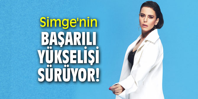 Simge'nin başarılı yükselişi sürüyor!