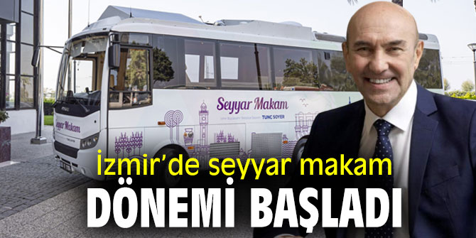 Başkan Soyer, İzmir’de “seyyar makam” uygulamasını başlattı