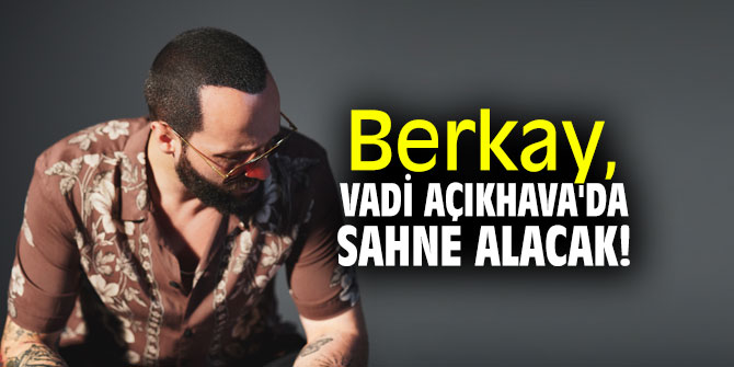 Berkay, İstanbul Vadi Açıkhava'da sahne alacak!