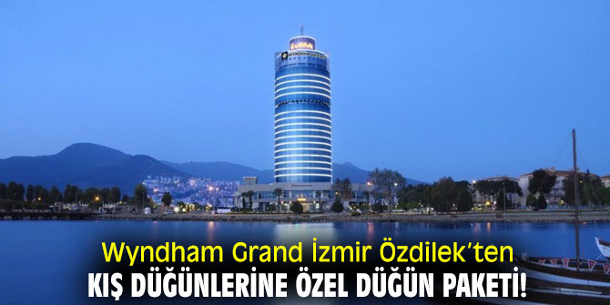 Wyndham Grand İzmir Özdilek’ten düğün paketi  
