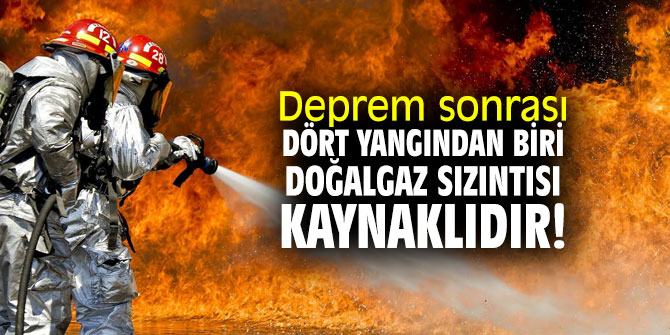 Uzmanı uyardı! Deprem sonrası dört yangından biri doğalgaz sızıntısı kaynaklıdır!