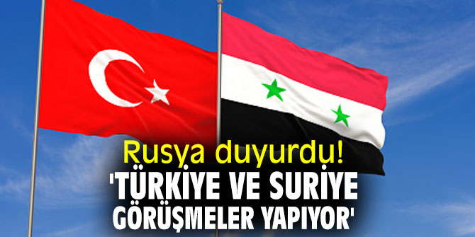 Rusya duyurdu! 'Türkiye ve Suriye görüşmeler yapıyor'