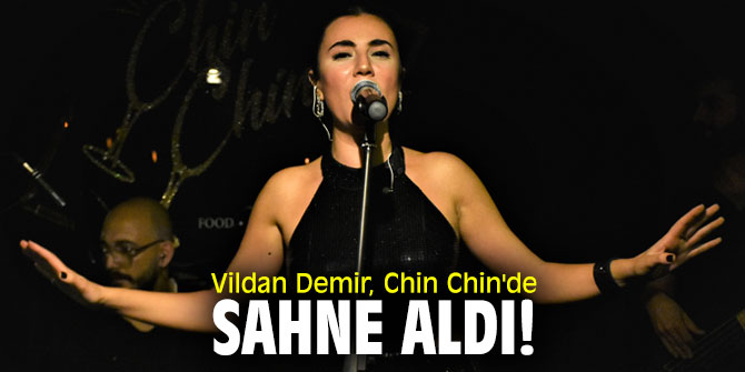 Vildan Demir, Chin Chin'de sahne aldı!