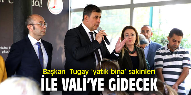 Başkan Tugay ‘yatık bina’ sakinleri ile bir araya geldi!