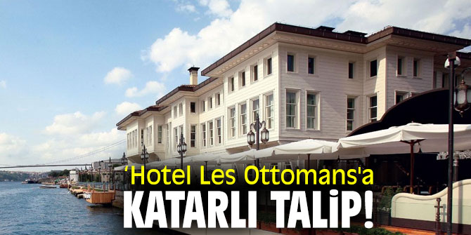 ‘Hotel Les Ottomans'a Katarlı talip! 