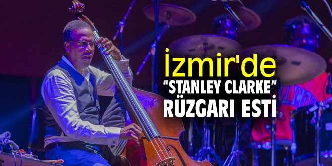  Stanley Clarke İzmirli hayranlarıyla buluştu!