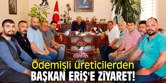 Ödemişli üreticilerden Başkan Eriş'e ziyaret!