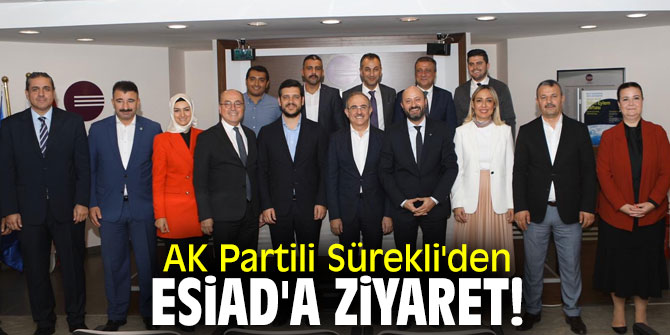 AK Partili Sürekli'den ESİAD'a ziyaret!