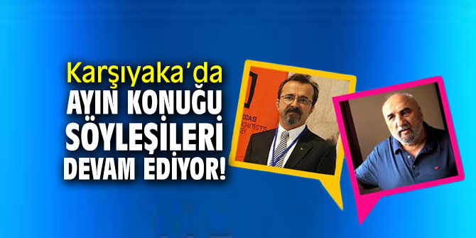 Karşıyaka’da Ayın Konuğu söyleşileri devam ediyor!