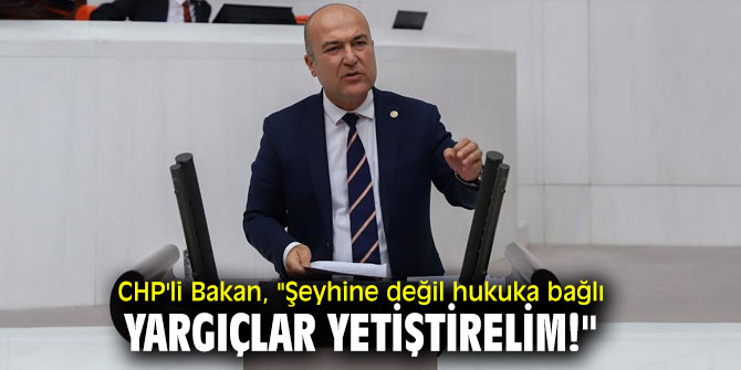 CHP'li Bakan Yargı Reformu'nu değerlendirdi!