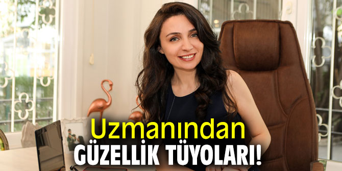 Uzmanından güzellik tüyoları!
