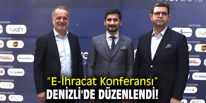 “E-İhracat Konferansı” Denizli'de düzenlendi!