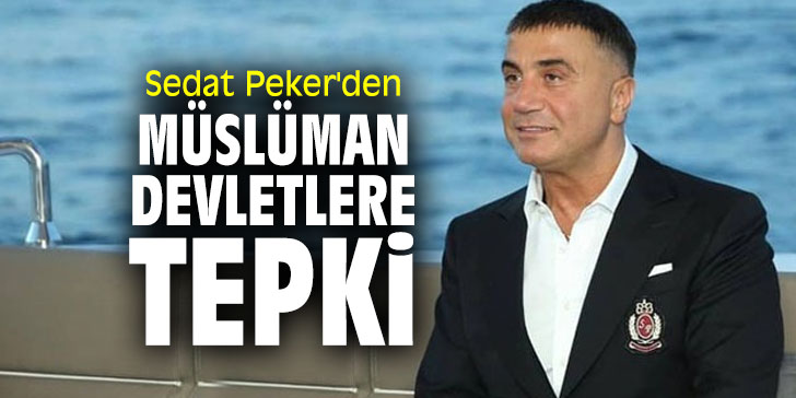 Sedat Peker'den Müslüman devletlere tepki