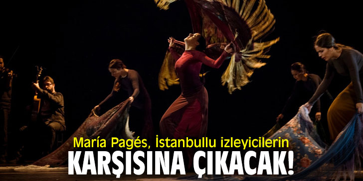 María Pagés, İstanbullu izleyicilerin karşısına çıkacak!