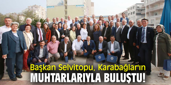 Başkan Selvitopu, Karabağlar'ın muhtarlarıyla buluştu!