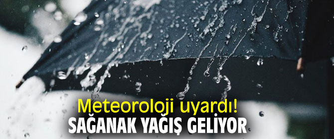 Meteoroloji uyardı! Sağanak yağış geliyor