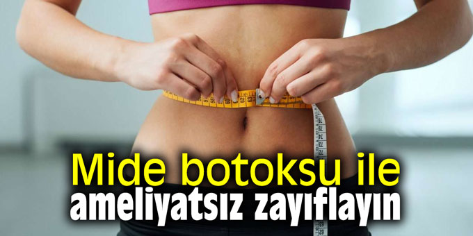 Zayıflamak isteyenler dikkat! Mide botoksu ile ameliyatsız zayıflayın