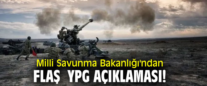 Milli Savunma Bakanlığı'ndan YPG açıklaması!